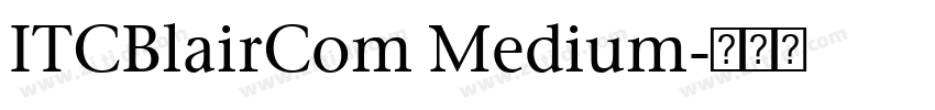 ITCBlairCom Medium字体转换 ITCBlairCom Medium字体转换